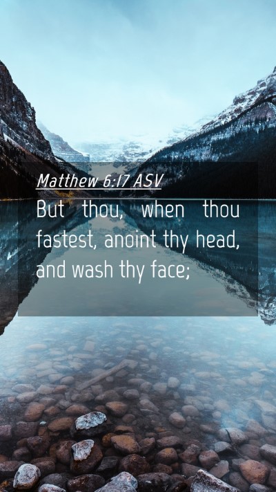 Picture 04 - Matthew 6:17 ASV Mobile Phone Wallpaper - But thou, when thou fastest, anoint thy head, and - Mobile Bible Verse Wallpaper