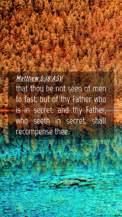 Picture 04 - Matthew 6:18 ASV Mobile Phone Wallpaper - that thou be not seen of men to fast, but of thy - Mobile Bible Verse Wallpaper