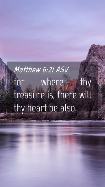 Picture 04 - Matthew 6:21 ASV Mobile Phone Wallpaper - for where thy treasure is, there will thy heart - Mobile Bible Verse Wallpaper