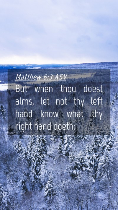 Picture 04 - Matthew 6:3 ASV Mobile Phone Wallpaper - But when thou doest alms, let not thy left hand - Mobile Bible Verse Wallpaper