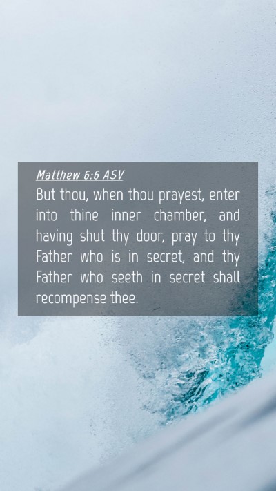 Picture 04 - Matthew 6:6 ASV Mobile Phone Wallpaper - But thou, when thou prayest, enter into thine - Mobile Bible Verse Wallpaper