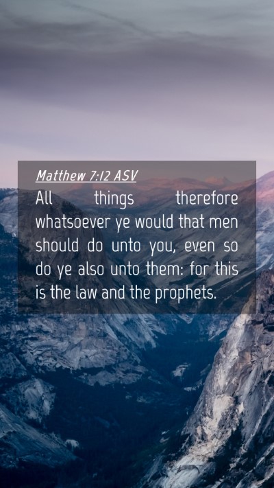 Picture 04 - Matthew 7:12 ASV Mobile Phone Wallpaper - All things therefore whatsoever ye would that men - Mobile Bible Verse Wallpaper