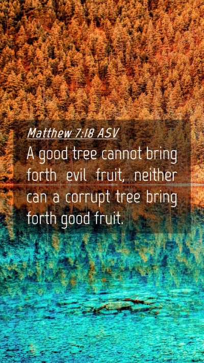 Picture 04 - Matthew 7:18 ASV Mobile Phone Wallpaper - A good tree cannot bring forth evil fruit, - Mobile Bible Verse Wallpaper