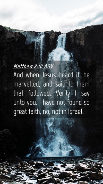 Picture 04 - Matthew 8:10 ASV Mobile Phone Wallpaper - And when Jesus heard it, he marvelled, and said - Mobile Bible Verse Wallpaper