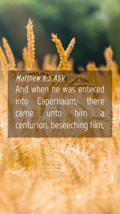 Picture 04 - Matthew 8:5 ASV Mobile Phone Wallpaper - And when he was entered into Capernaum, there - Mobile Bible Verse Wallpaper