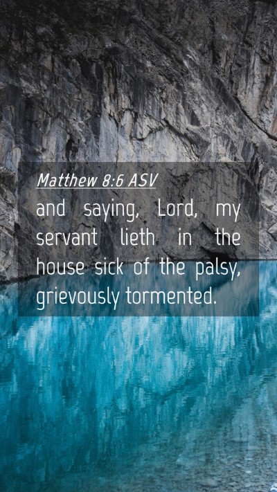 Picture 04 - Matthew 8:6 ASV Mobile Phone Wallpaper - and saying, Lord, my servant lieth in the house - Mobile Bible Verse Wallpaper