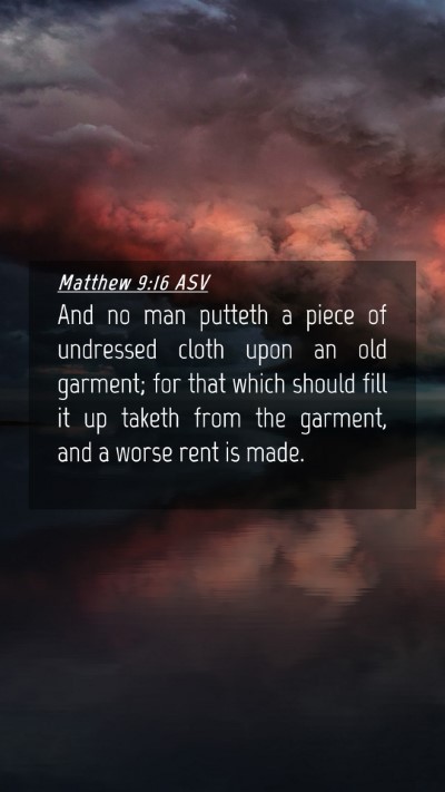 Picture 04 - Matthew 9:16 ASV Mobile Phone Wallpaper - And no man putteth a piece of undressed cloth - Mobile Bible Verse Wallpaper