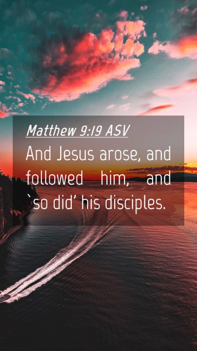 Picture 04 - Matthew 9:19 ASV Mobile Phone Wallpaper - And Jesus arose, and followed him, and `so did' - Mobile Bible Verse Wallpaper
