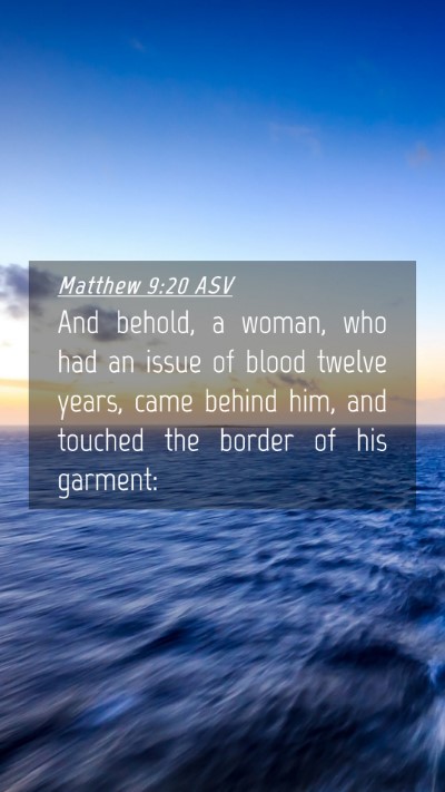 Picture 04 - Matthew 9:20 ASV Mobile Phone Wallpaper - And behold, a woman, who had an issue of blood - Mobile Bible Verse Wallpaper