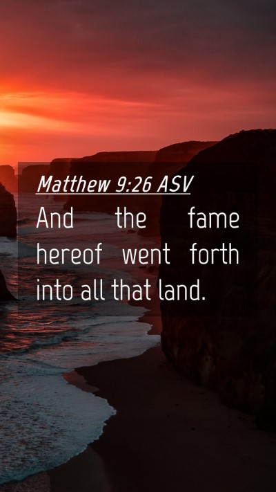 Picture 04 - Matthew 9:26 ASV Mobile Phone Wallpaper - And the fame hereof went forth into all that - Mobile Bible Verse Wallpaper