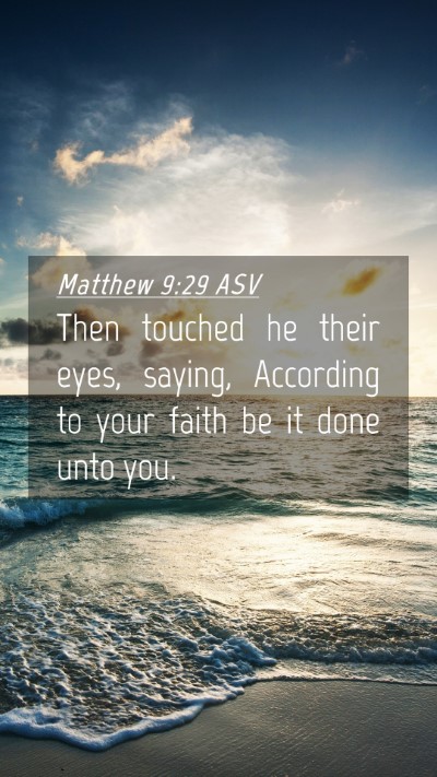 Picture 04 - Matthew 9:29 ASV Mobile Phone Wallpaper - Then touched he their eyes, saying, According to - Mobile Bible Verse Wallpaper