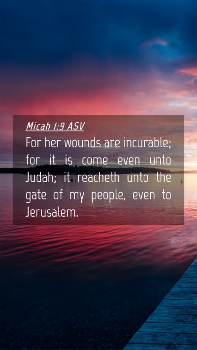 Picture 04 - Micah 1:9 ASV Mobile Phone Wallpaper - For her wounds are incurable; for it is come even - Mobile Bible Verse Wallpaper