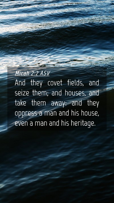 Picture 04 - Micah 2:2 ASV Mobile Phone Wallpaper - And they covet fields, and seize them; and - Mobile Bible Verse Wallpaper