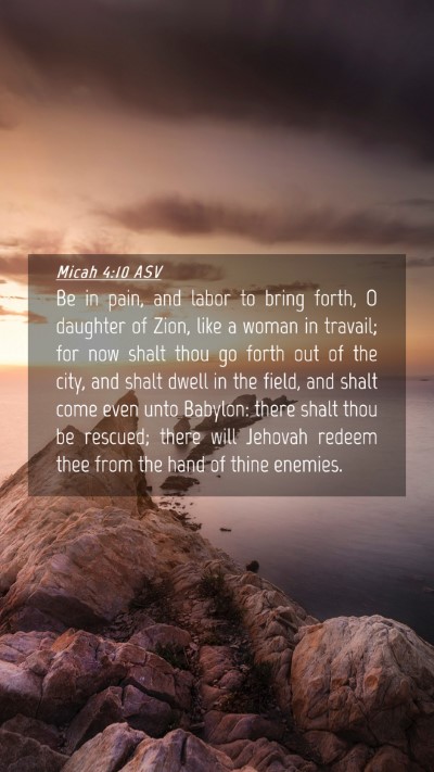 Picture 04 - Micah 4:10 ASV Mobile Phone Wallpaper - Be in pain, and labor to bring forth, O daughter - Mobile Bible Verse Wallpaper