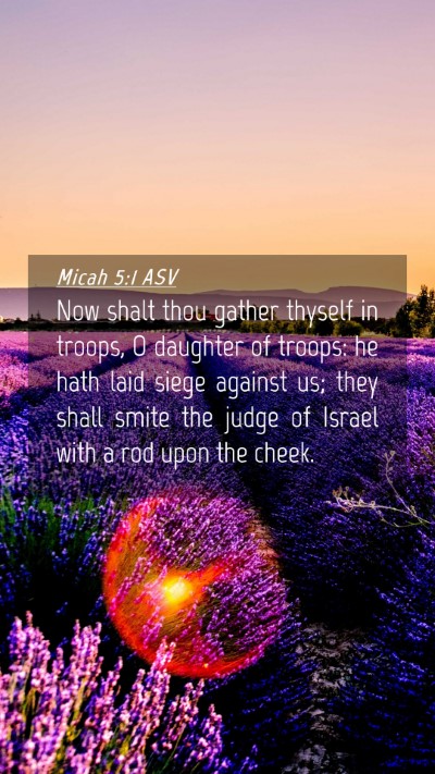 Picture 04 - Micah 5:1 ASV Mobile Phone Wallpaper - Now shalt thou gather thyself in troops, O - Mobile Bible Verse Wallpaper