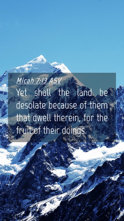 Picture 04 - Micah 7:13 ASV Mobile Phone Wallpaper - Yet shall the land be desolate because of them - Mobile Bible Verse Wallpaper