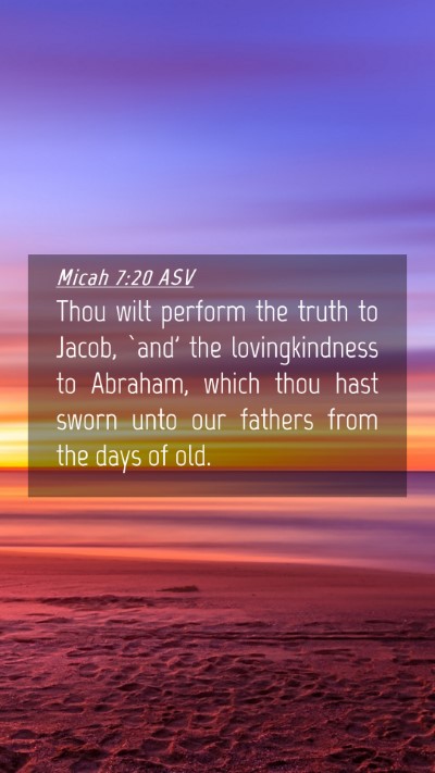 Picture 04 - Micah 7:20 ASV Mobile Phone Wallpaper - Thou wilt perform the truth to Jacob, `and' the - Mobile Bible Verse Wallpaper