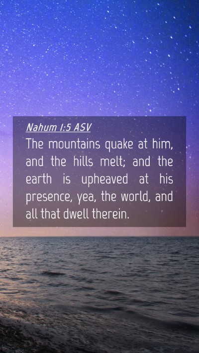 Picture 04 - Nahum 1:5 ASV Mobile Phone Wallpaper - The mountains quake at him, and the hills melt; - Mobile Bible Verse Wallpaper