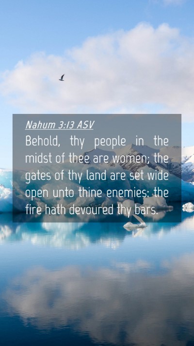 Picture 04 - Nahum 3:13 ASV Mobile Phone Wallpaper - Behold, thy people in the midst of thee are - Mobile Bible Verse Wallpaper
