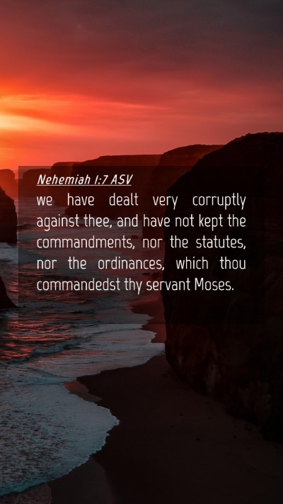 Picture 04 - Nehemiah 1:7 ASV Mobile Phone Wallpaper - we have dealt very corruptly against thee, and - Mobile Bible Verse Wallpaper