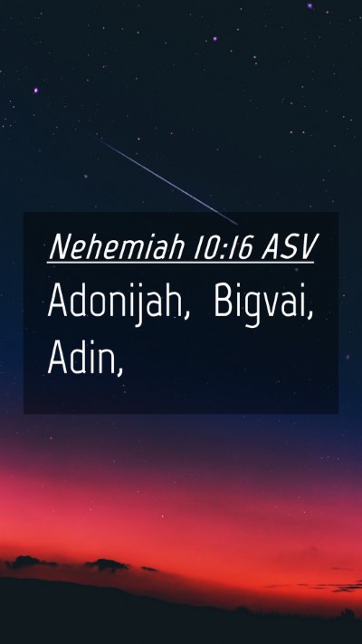 Picture 04 - Nehemiah 10:16 ASV Mobile Phone Wallpaper - Adonijah, Bigvai, - Mobile Bible Verse Wallpaper