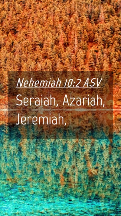 Picture 04 - Nehemiah 10:2 ASV Mobile Phone Wallpaper - Seraiah, Azariah, - Mobile Bible Verse Wallpaper
