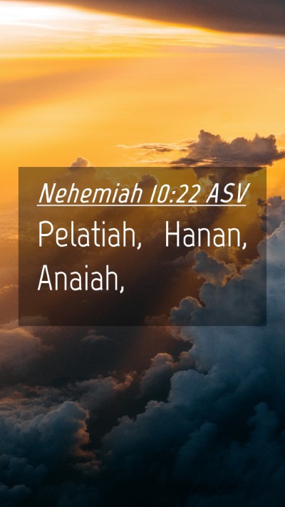 Picture 04 - Nehemiah 10:22 ASV Mobile Phone Wallpaper - Pelatiah, Hanan, - Mobile Bible Verse Wallpaper