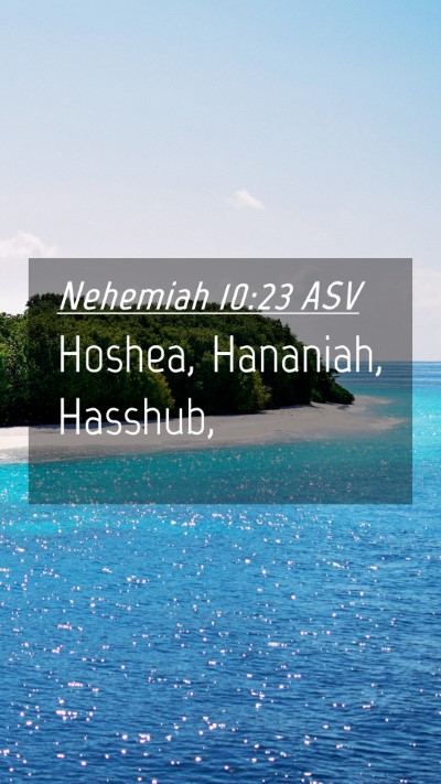 Picture 04 - Nehemiah 10:23 ASV Mobile Phone Wallpaper - Hoshea, Hananiah, - Mobile Bible Verse Wallpaper