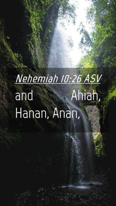 Picture 04 - Nehemiah 10:26 ASV Mobile Phone Wallpaper - and Ahiah, Hanan, - Mobile Bible Verse Wallpaper