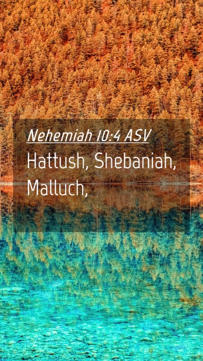 Picture 04 - Nehemiah 10:4 ASV Mobile Phone Wallpaper - Hattush, Shebaniah, - Mobile Bible Verse Wallpaper
