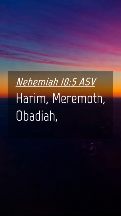 Picture 04 - Nehemiah 10:5 ASV Mobile Phone Wallpaper - Harim, Meremoth, - Mobile Bible Verse Wallpaper
