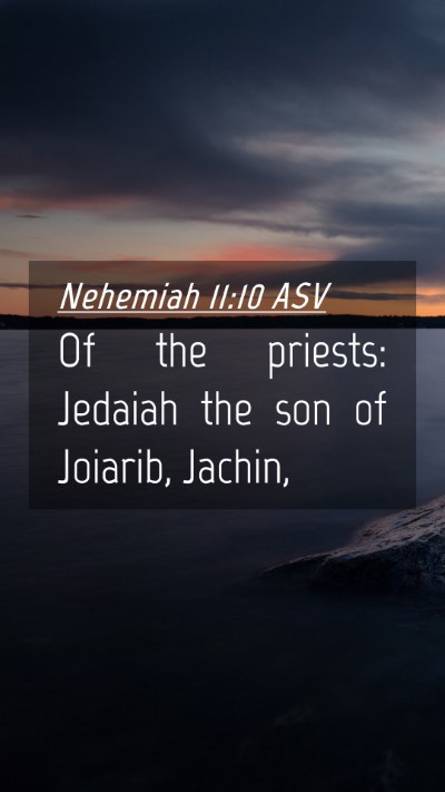 Picture 04 - Nehemiah 11:10 ASV Mobile Phone Wallpaper - Of the priests: Jedaiah the son of Joiarib, - Mobile Bible Verse Wallpaper