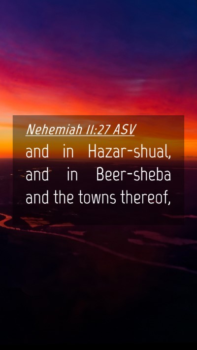 Picture 04 - Nehemiah 11:27 ASV Mobile Phone Wallpaper - and in Hazar-shual, and in Beer-sheba and the - Mobile Bible Verse Wallpaper