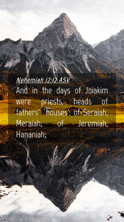 Picture 04 - Nehemiah 12:12 ASV Mobile Phone Wallpaper - And in the days of Joiakim were priests, heads of - Mobile Bible Verse Wallpaper
