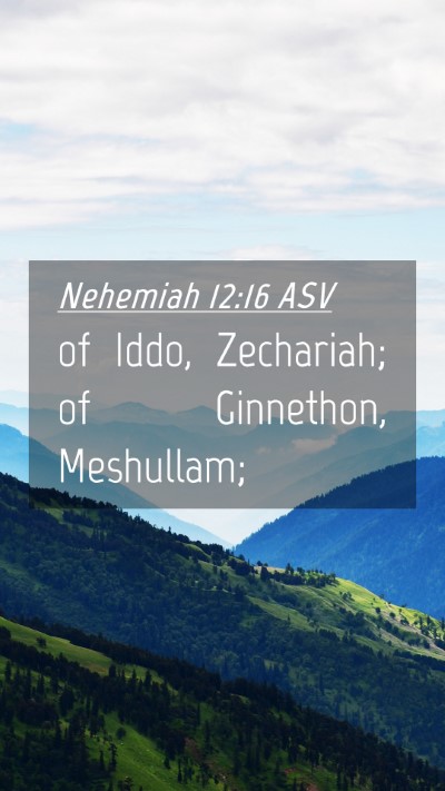 Picture 04 - Nehemiah 12:16 ASV Mobile Phone Wallpaper - of Iddo, Zechariah; of Ginnethon, - Mobile Bible Verse Wallpaper