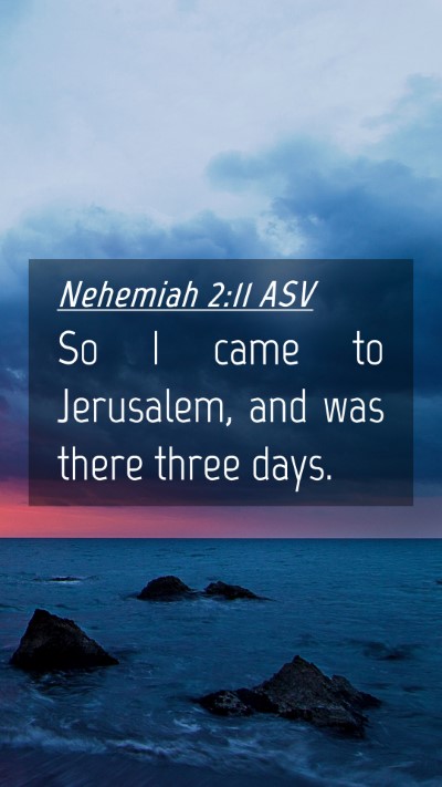 Picture 04 - Nehemiah 2:11 ASV Mobile Phone Wallpaper - So I came to Jerusalem, and was there three - Mobile Bible Verse Wallpaper