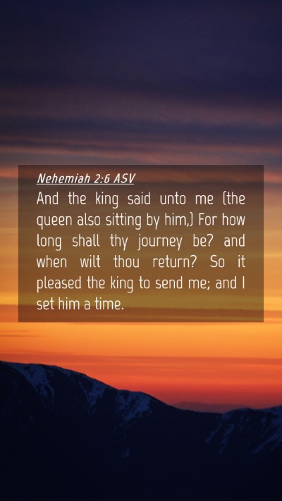 Picture 04 - Nehemiah 2:6 ASV Mobile Phone Wallpaper - And the king said unto me (the queen also sitting - Mobile Bible Verse Wallpaper