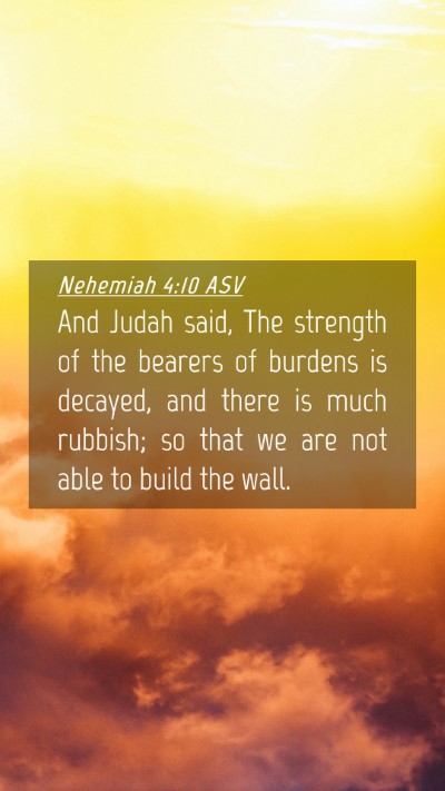 Picture 04 - Nehemiah 4:10 ASV Mobile Phone Wallpaper - And Judah said, The strength of the bearers of - Mobile Bible Verse Wallpaper
