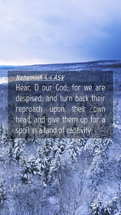Picture 04 - Nehemiah 4:4 ASV Mobile Phone Wallpaper - Hear, O our God; for we are despised: and turn - Mobile Bible Verse Wallpaper