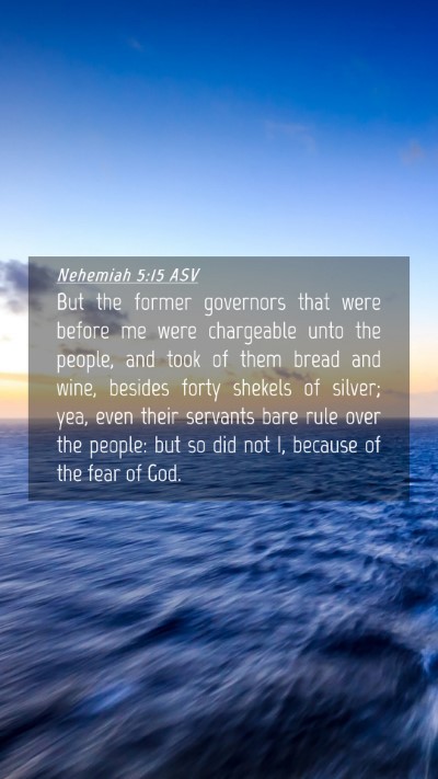 Picture 04 - Nehemiah 5:15 ASV Mobile Phone Wallpaper - But the former governors that were before me were - Mobile Bible Verse Wallpaper