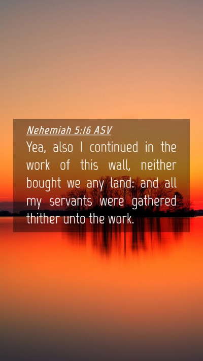 Picture 04 - Nehemiah 5:16 ASV Mobile Phone Wallpaper - Yea, also I continued in the work of this wall, - Mobile Bible Verse Wallpaper