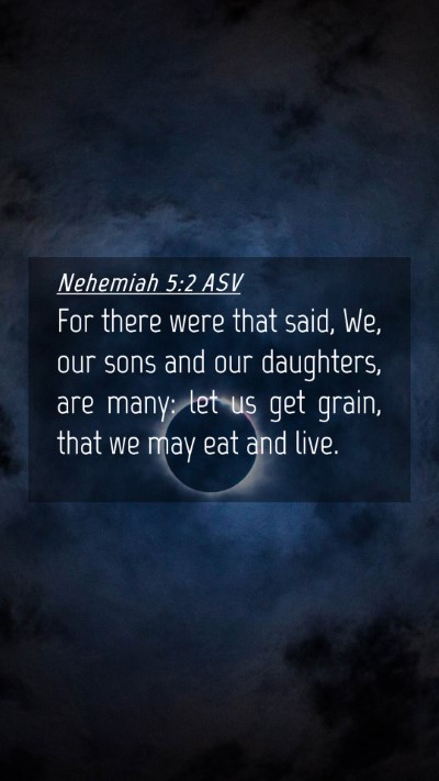 Picture 04 - Nehemiah 5:2 ASV Mobile Phone Wallpaper - For there were that said, We, our sons and our - Mobile Bible Verse Wallpaper