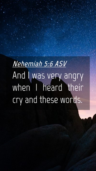Picture 04 - Nehemiah 5:6 ASV Mobile Phone Wallpaper - And I was very angry when I heard their cry and - Mobile Bible Verse Wallpaper