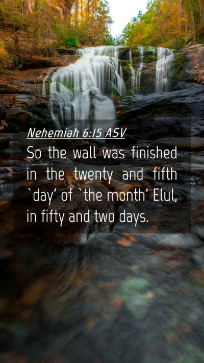 Picture 04 - Nehemiah 6:15 ASV Mobile Phone Wallpaper - So the wall was finished in the twenty and fifth - Mobile Bible Verse Wallpaper