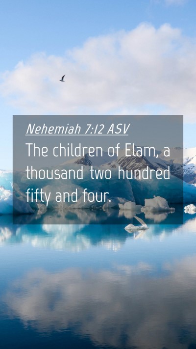 Picture 04 - Nehemiah 7:12 ASV Mobile Phone Wallpaper - The children of Elam, a thousand two hundred - Mobile Bible Verse Wallpaper