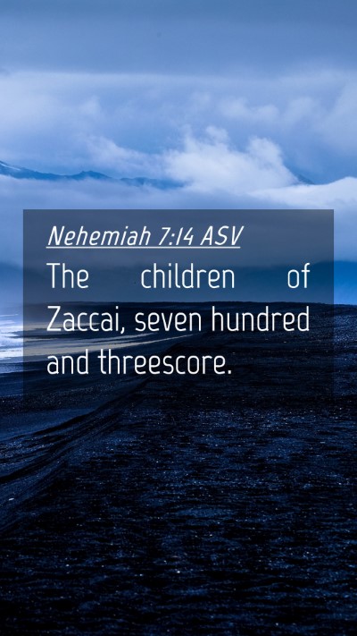Picture 04 - Nehemiah 7:14 ASV Mobile Phone Wallpaper - The children of Zaccai, seven hundred and - Mobile Bible Verse Wallpaper