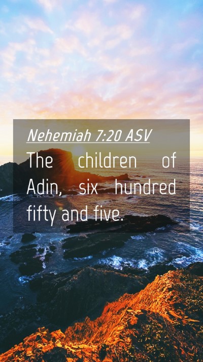 Picture 04 - Nehemiah 7:20 ASV Mobile Phone Wallpaper - The children of Adin, six hundred fifty and - Mobile Bible Verse Wallpaper