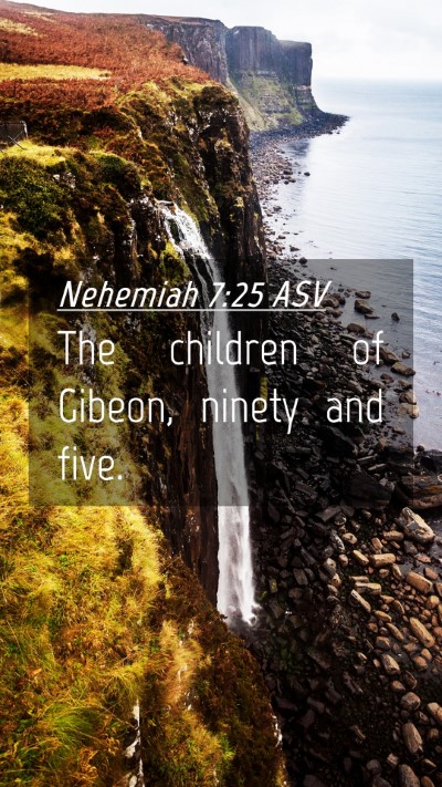 Picture 04 - Nehemiah 7:25 ASV Mobile Phone Wallpaper - The children of Gibeon, ninety and - Mobile Bible Verse Wallpaper