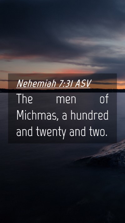 Picture 04 - Nehemiah 7:31 ASV Mobile Phone Wallpaper - The men of Michmas, a hundred and twenty and - Mobile Bible Verse Wallpaper