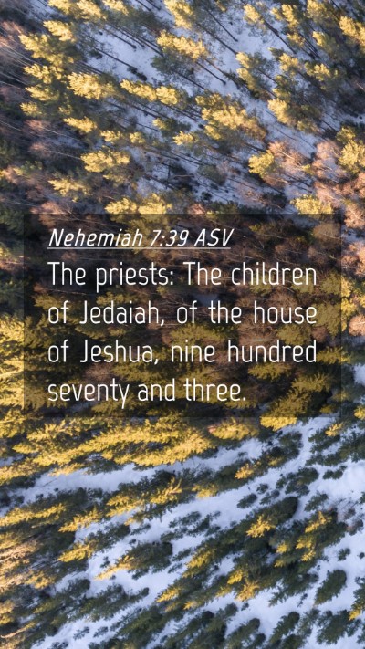 Picture 04 - Nehemiah 7:39 ASV Mobile Phone Wallpaper - The priests: The children of Jedaiah, of the - Mobile Bible Verse Wallpaper